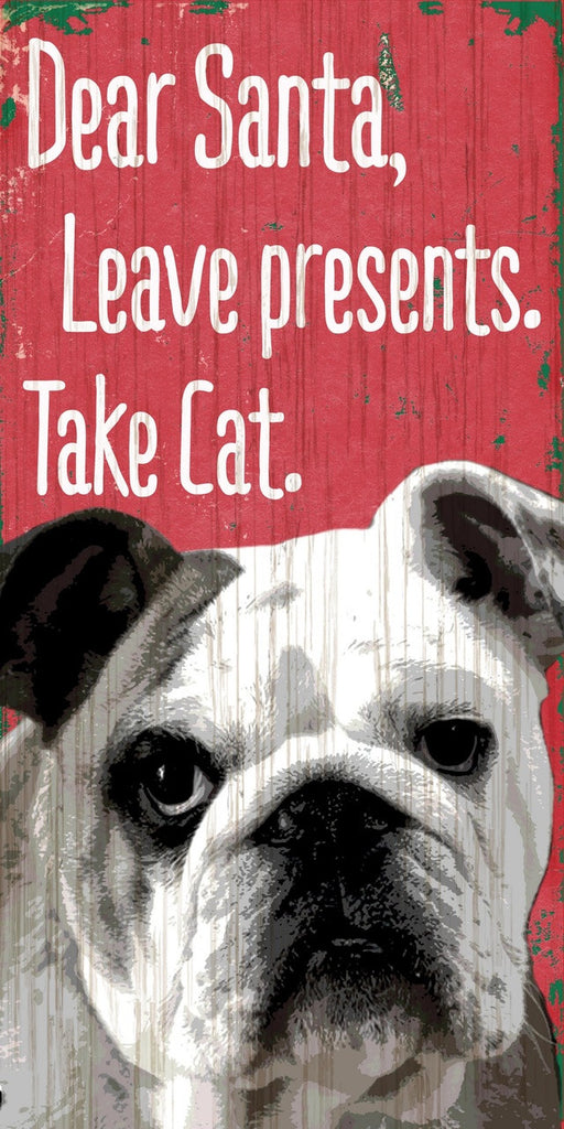 Pet Sign Wood Dear Santa Leave Presents Take Cat Bulldog 5"x10"