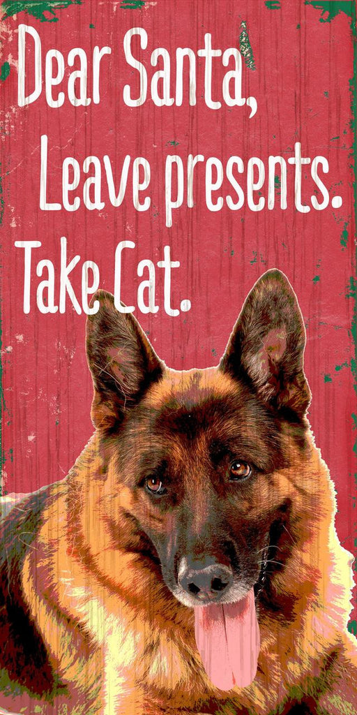 Pet Sign Wood Dear Santa Leave Presents Take Cat German Shepard 5"x10"