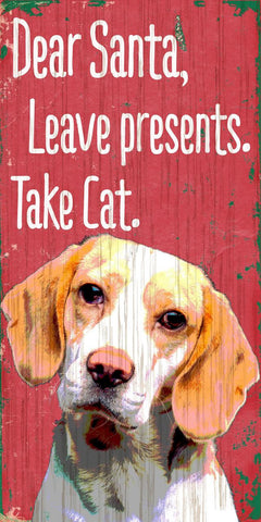 Pet Sign Wood Dear Santa Leave Presents Take Cat Beagle 5"x10"