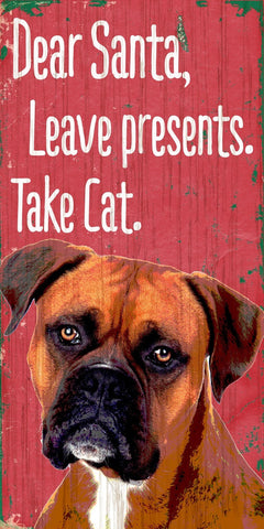 Pet Sign Wood Dear Santa Leave Presents Take Cat Boxer 5"x10"