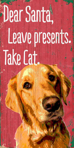 Pet Sign Wood Dear Santa Leave Presents Take Cat Golden Retriever 5"x10"