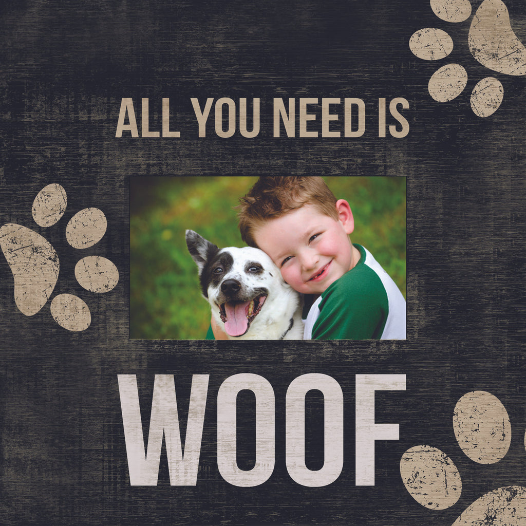 Pet Picture Frame All I Need Is Woof Design - Special Order